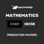 Mathematics 0580 Predicted / Guess Papers (All Papers and Variants)
