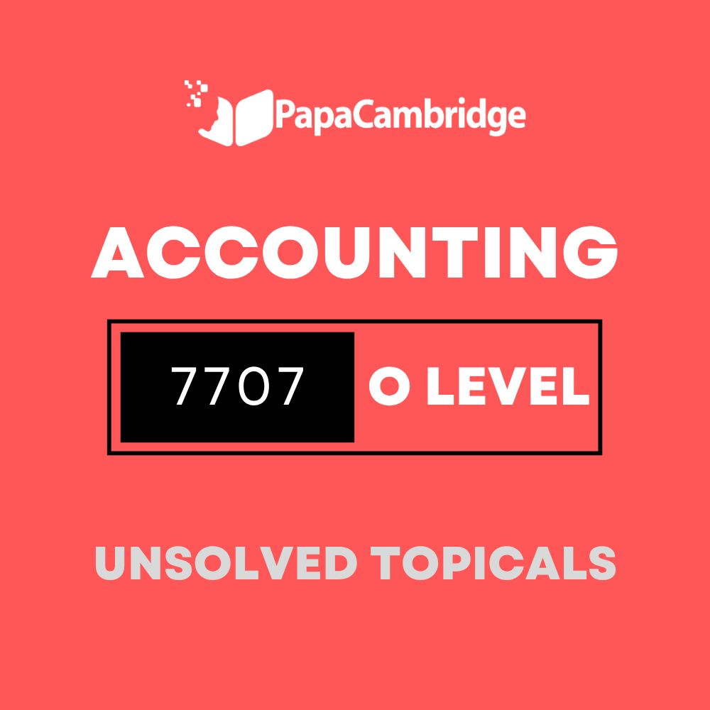 Accounting 7707 O Level Topical Unsolved Past Papers (3 - 10 years)