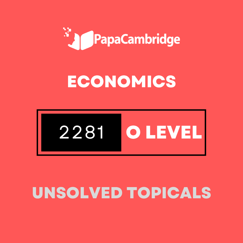 Economics 2281 O Level Topical Unsolved Past Papers (3 - 10 years)