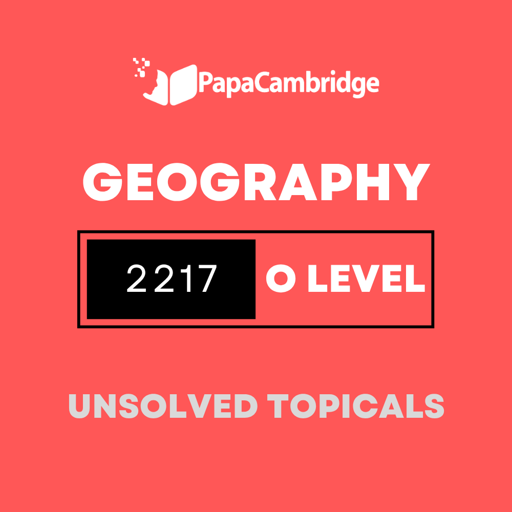 Geography 2217 O Level Topical Unsolved Past Papers (3 - 10 years)