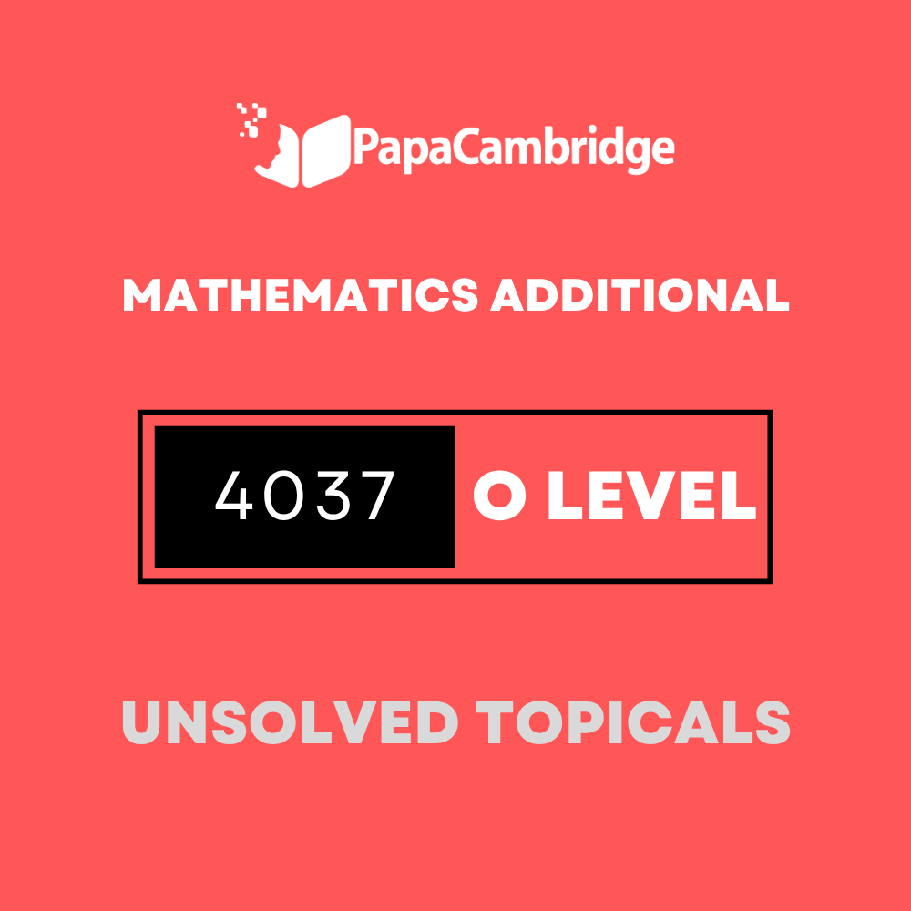 Mathematics Additional 4037 O Level Topical Unsolved Past Papers (3 - 10 years)