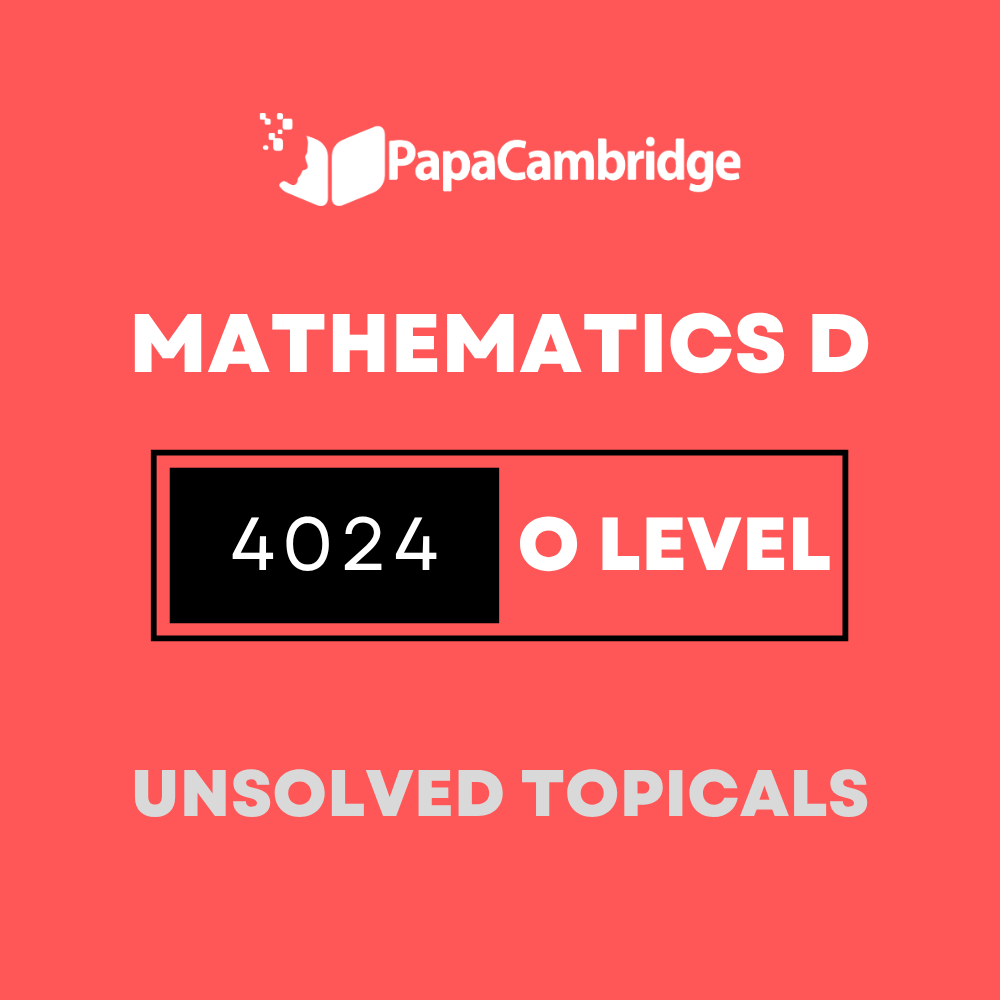 Mathematics D 4024 O Level Topical Unsolved Past Papers (3 - 10 years)
