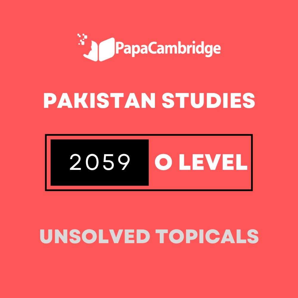 Pakistan Studies 2059 O Level Topical Unsolved Past Papers (3 - 10 years)