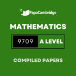 Mathematics 9709 AS and A Level Yearly Unsolved Past Papers (5 – 10 years)