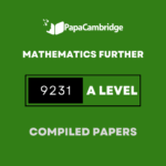 Mathematics Further 9231 AS and A Level Yearly Unsolved Past Papers (5 – 10 years)