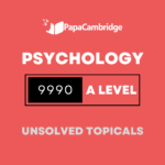 Psychology 9990 AS and A Level Topical Unsolved Past Papers (5 – 10 years)