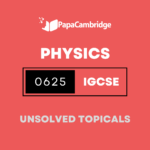 Physics 0625 Topical Unsolved Past Papers (5 – 10 years)