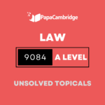 Law 9084 AS and A Level Topical Unsolved Past Papers (5 – 10 years)