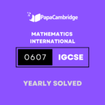 Mathematics – International 0607 Yearly Solved Past Papers (5 – 10 years)