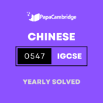 Chinese Mandarin – Foreign Language 0547 Yearly Solved Past Papers (5 – 10 years)