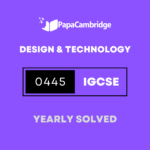 Design and Technology 0445 Yearly Solved Past Papers (5 – 10 years)