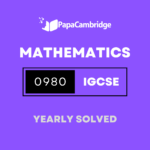 Mathematics (9–1) 0980 Yearly Solved Past Papers (5 – 10 years)