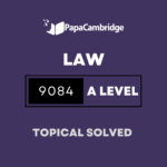 Law 9084 AS and A Level Topical Solved Past Papers (5 – 10 years)