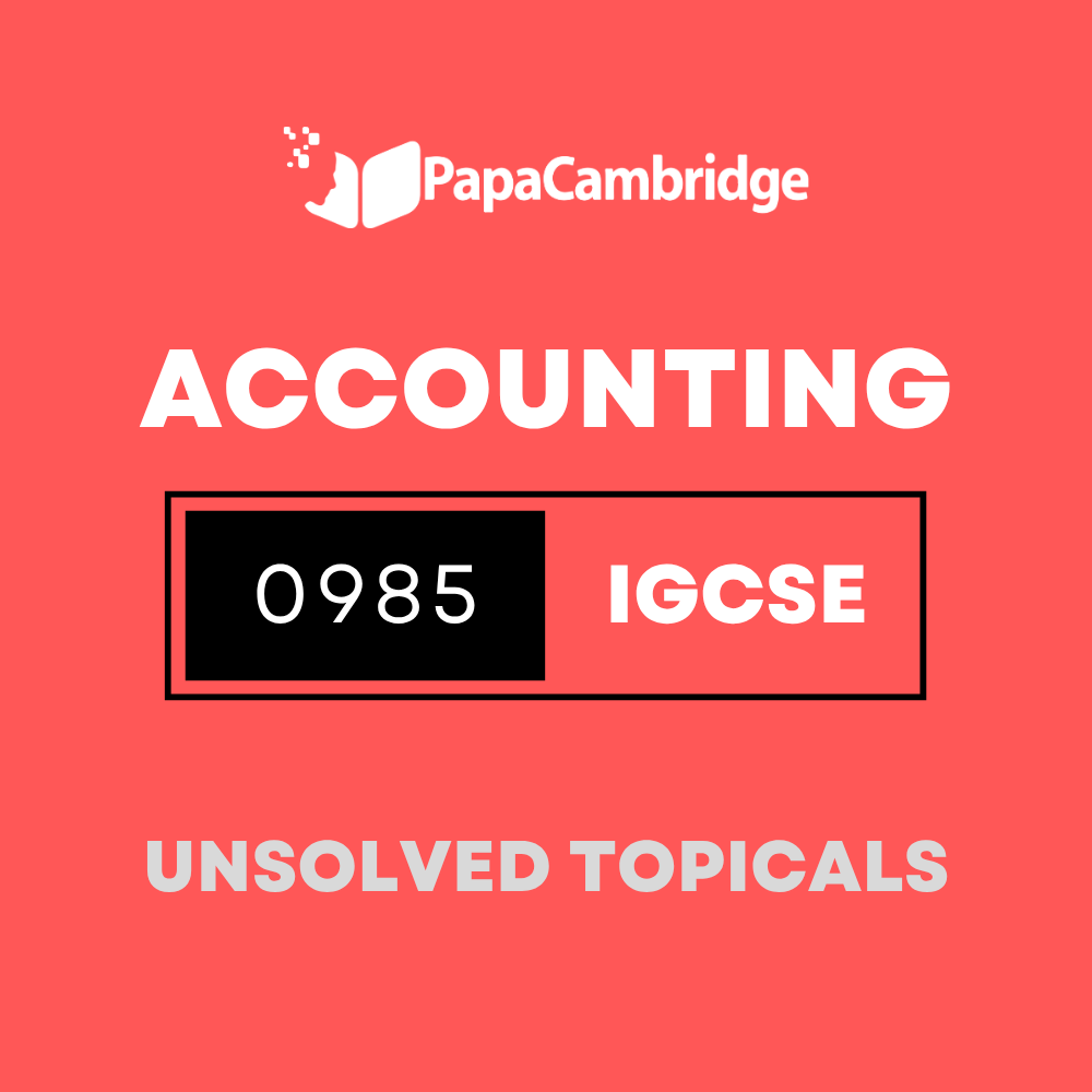 Accounting 0985 IGCSE Topical Unsolved Past Papers (3 - 10 years)