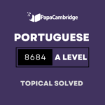 Portuguese Language 8684 AS and A Level Topical Solved Past Papers (5 – 10 years)