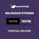 Religious Studies 0490 Topical Solved Past Papers (5 – 10 years)