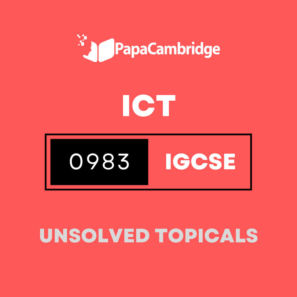 Information and Communication Technology 0983 IGCSE Topical Unsolved Past Papers (3 - 10 years)