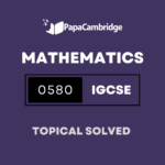 Mathematics 0580 Topical Solved Past Papers (5 – 10 years)