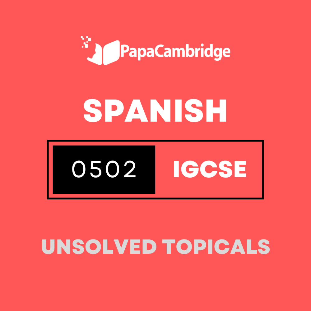 Spanish – First Language 0502 IGCSE Topical Unsolved Past Papers (3 - 10 years)