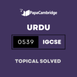 Urdu Second Language 0539 Topical Solved Past Papers (5 – 10 years)