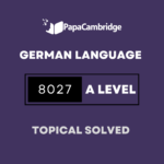 German Language 8027 AS and A Level Topical Solved Past Papers (5 – 10 years)
