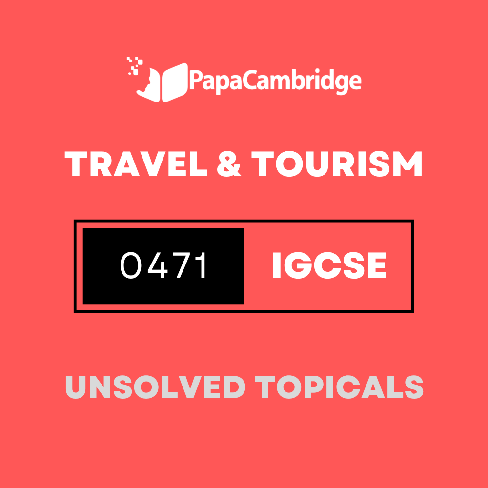Travel & Tourism 0471 IGCSE Topical Unsolved Past Papers (3 - 10 years)