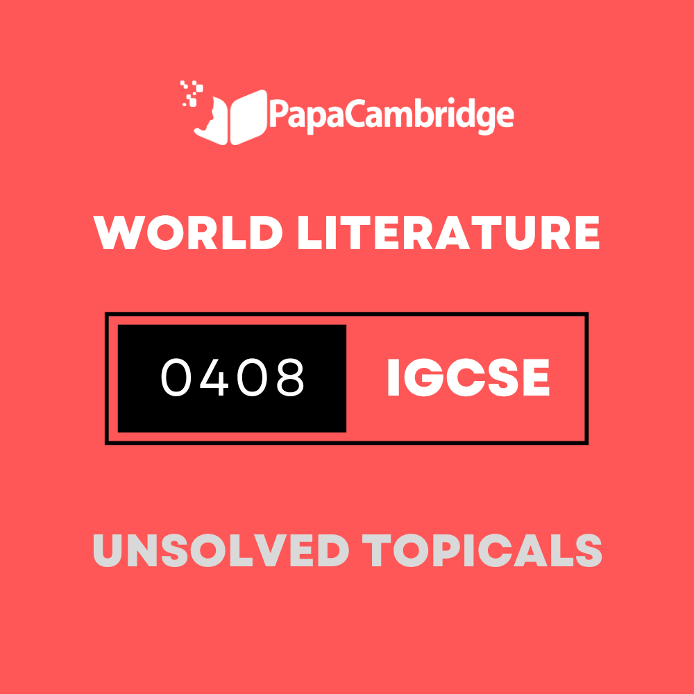 World Literature 0408 IGCSE Topical Unsolved Past Papers (3 - 10 years)