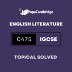 English – Literature in English 0475 Topical Solved Past Papers (5 – 10 years)