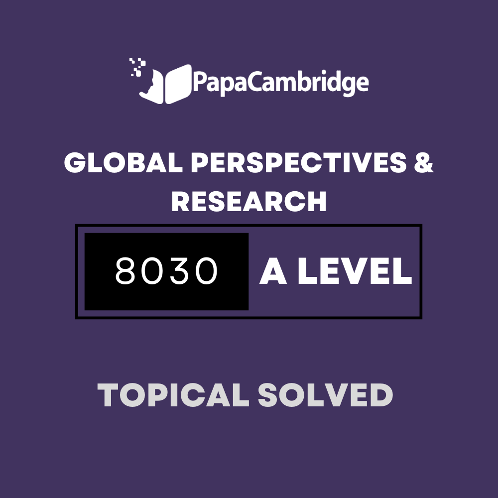 Global Perspectives and Research 8030 AS and A Level Topical Solved Past Papers (5 – 10 years)