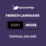 French – First Language 0501 Topical Solved Past Papers (5 – 10 years)