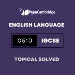 English Second Language 0510 Topical Solved Past Papers (5 – 10 years)