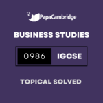 Business Studies 0986 Topical Solved Past Papers (5 – 10 years)