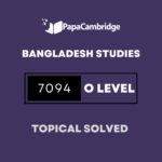 Bangladesh Studies 7094 Topical Solved Past Papers (5 – 10 years)